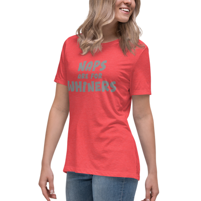 "Naps Are For Whiners" printed on a heather red women's relaxed t-shirt worn by a female