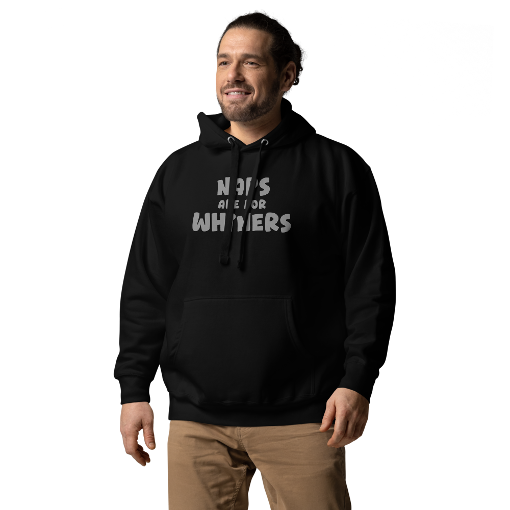 "Naps Are For Whiners" printed on a black unisex hoodie worn by a male