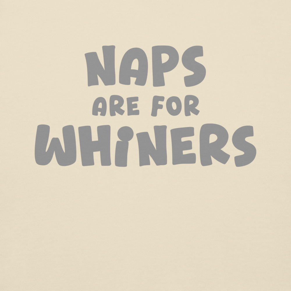 "Naps Are For Whiners" printed on a bone background