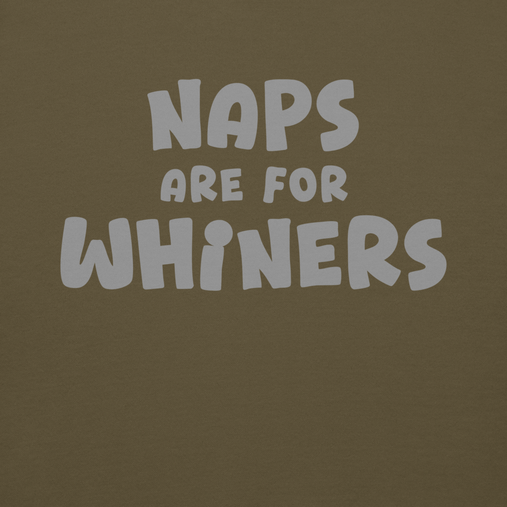 "Naps Are For Whiners" printed on a military green background