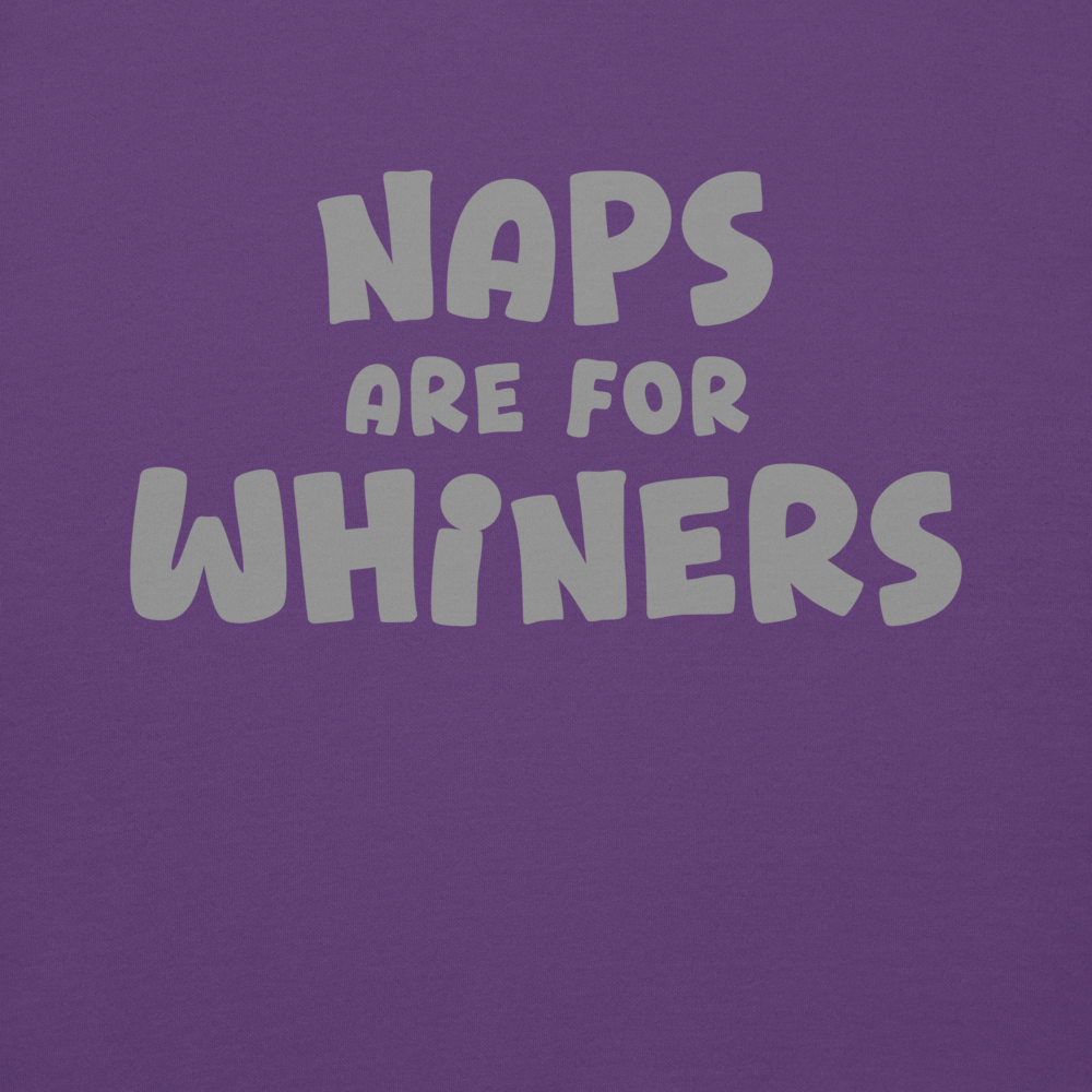 "Naps Are For Whiners" printed on a purple background