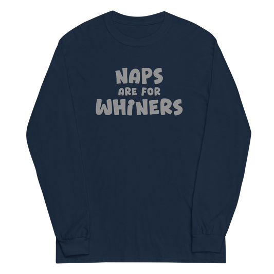 "Naps Are For Whiners" printed on a navy men's long sleeve shirt laying on a flat surface