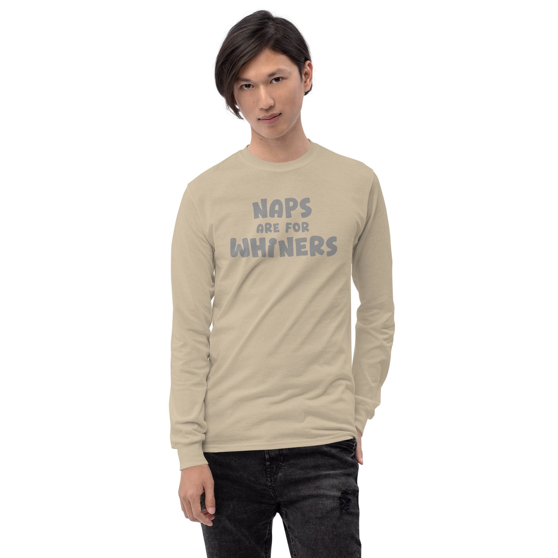 "Naps Are For Whiners" printed on a sand men's long sleeve shirt worn by a male