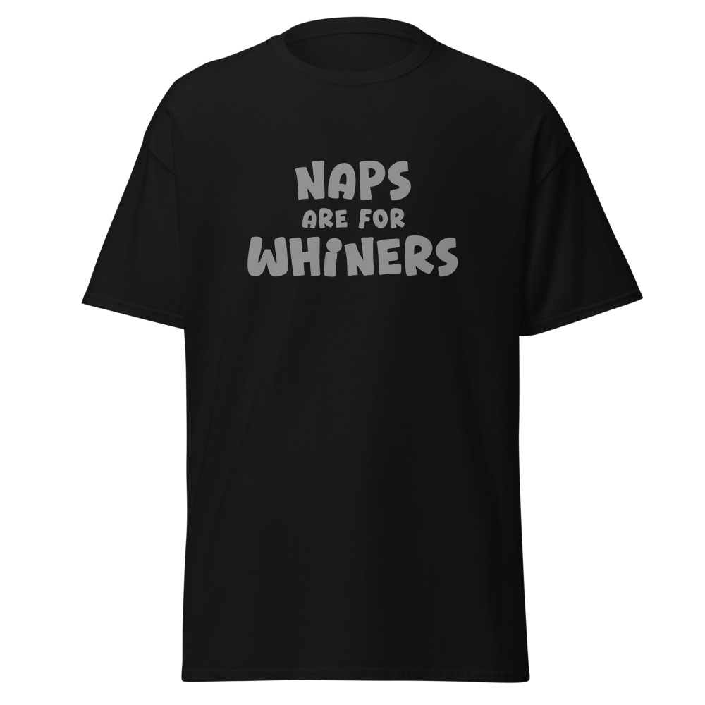 "Naps Are For Whiners" printed on a black on an invisible body