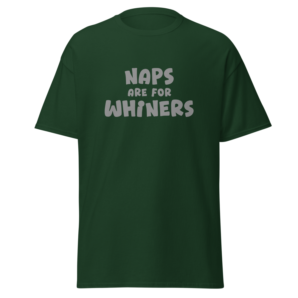 "Naps Are For Whiners" printed on a forest green on an invisible body