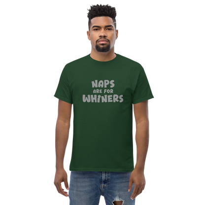 "Naps Are For Whiners" printed on a forest green unisex classic tee worn by a male