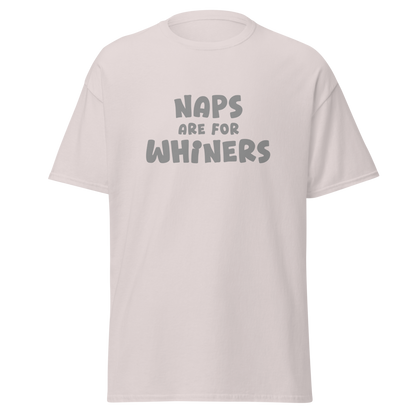 "Naps Are For Whiners" printed on a ice grey on an invisible body