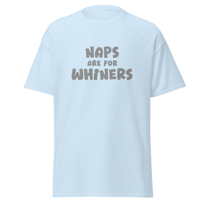 "Naps Are For Whiners" printed on a light blue on an invisible body