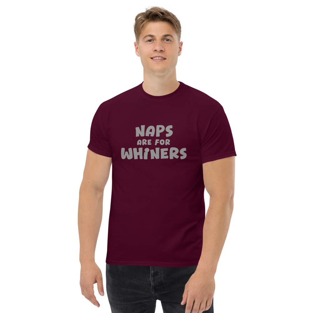 "Naps Are For Whiners" printed on a maroon unisex classic tee worn by a male