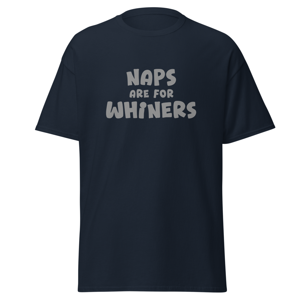 "Naps Are For Whiners" printed on a navy unisex classic tee laying on a flat surface