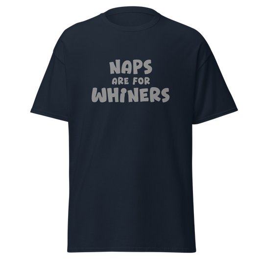 "Naps Are For Whiners" printed on a navy unisex classic tee laying on a flat surface