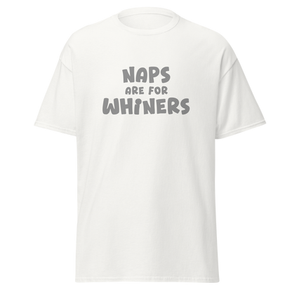 "Naps Are For Whiners" printed on a white on an invisible body
