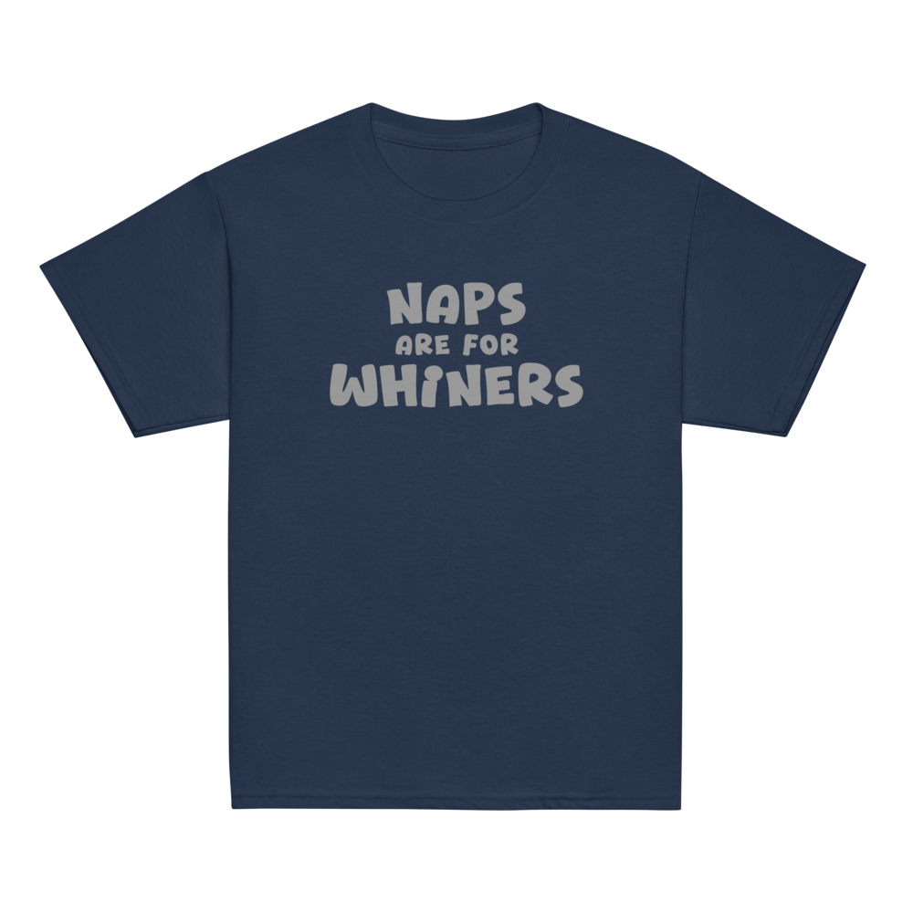 "Naps Are For Whiners" printed on a navy youth classic tee laying on a flat surface