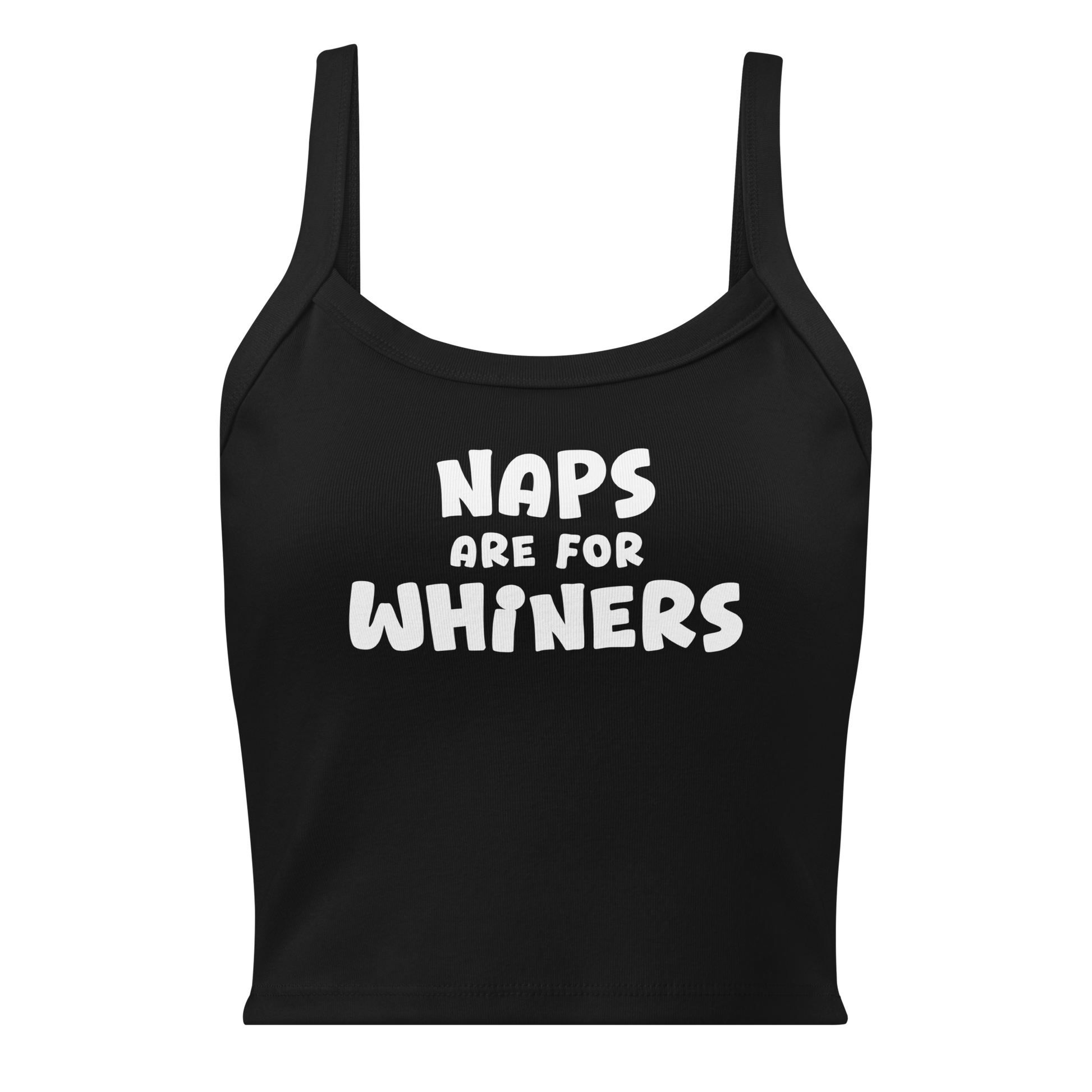 "Naps Are For Whiners" printed on a solid black blend women's micro-rib tanktop laying on a flat surface