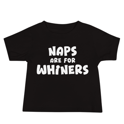 "Naps Are For Whiners" printed on a black baby jersey short sleeve tee laying on a flat surface