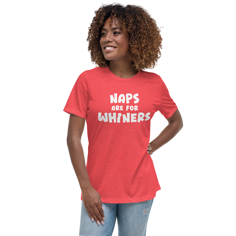 "Naps Are For Whiners" printed on a heather red women's relaxed t-shirt worn by a female