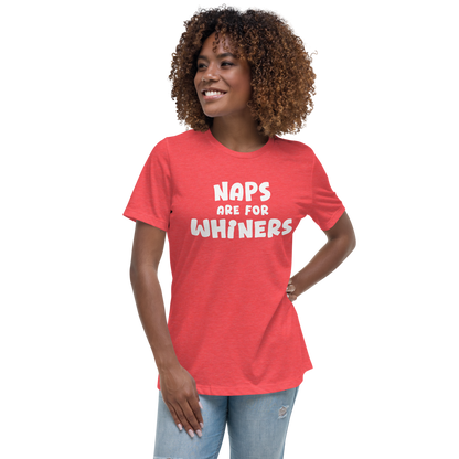 "Naps Are For Whiners" printed on a heather red women's relaxed t-shirt worn by a female