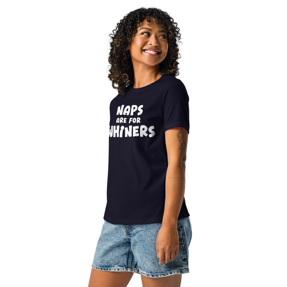 "Naps Are For Whiners" printed on a navy women's relaxed t-shirt worn by a female