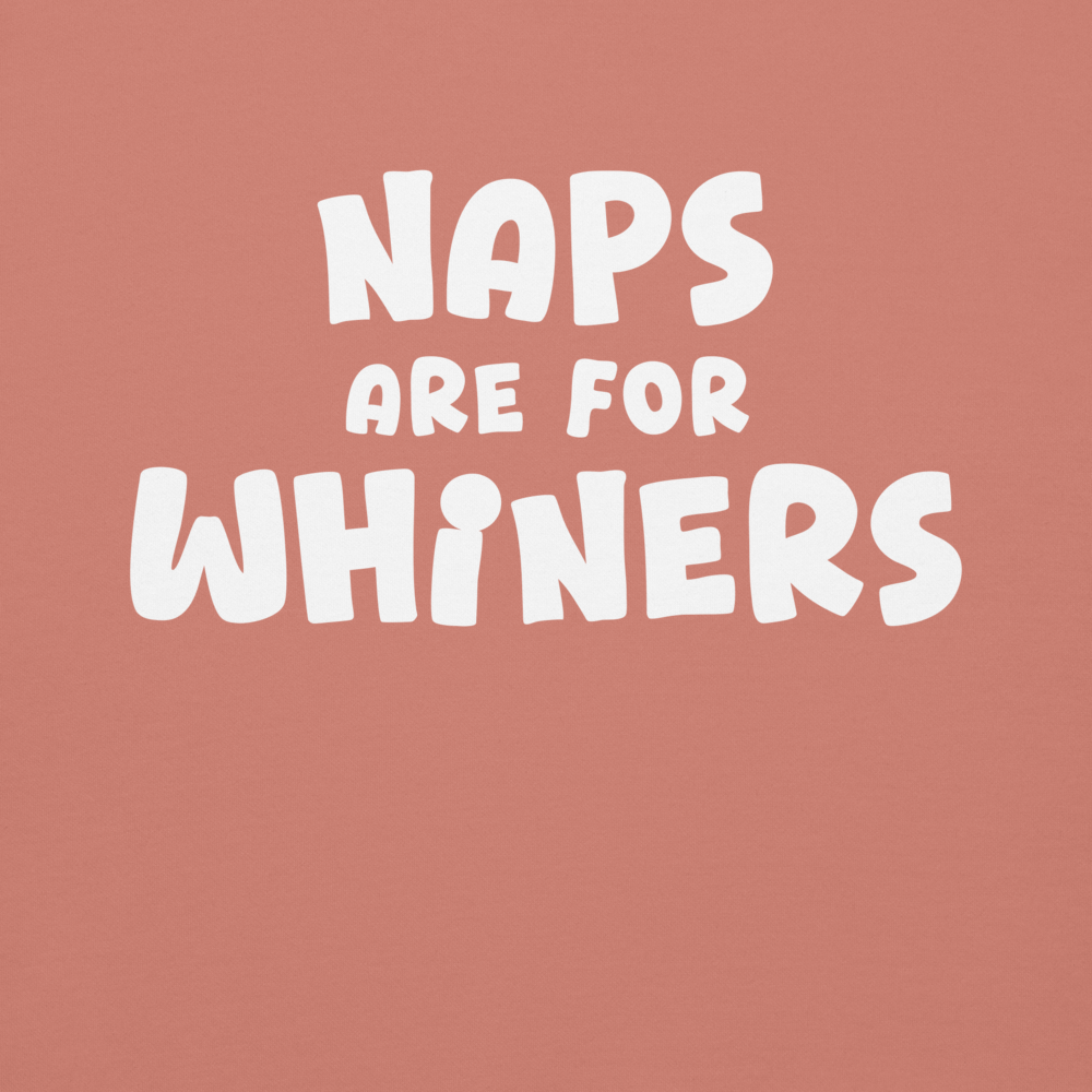 "Naps Are For Whiners" printed on a dusty rose background