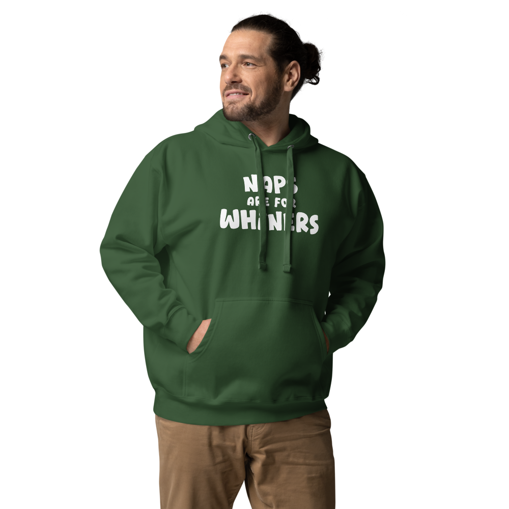 "Naps Are For Whiners" printed on a forest green unisex hoodie worn by a male