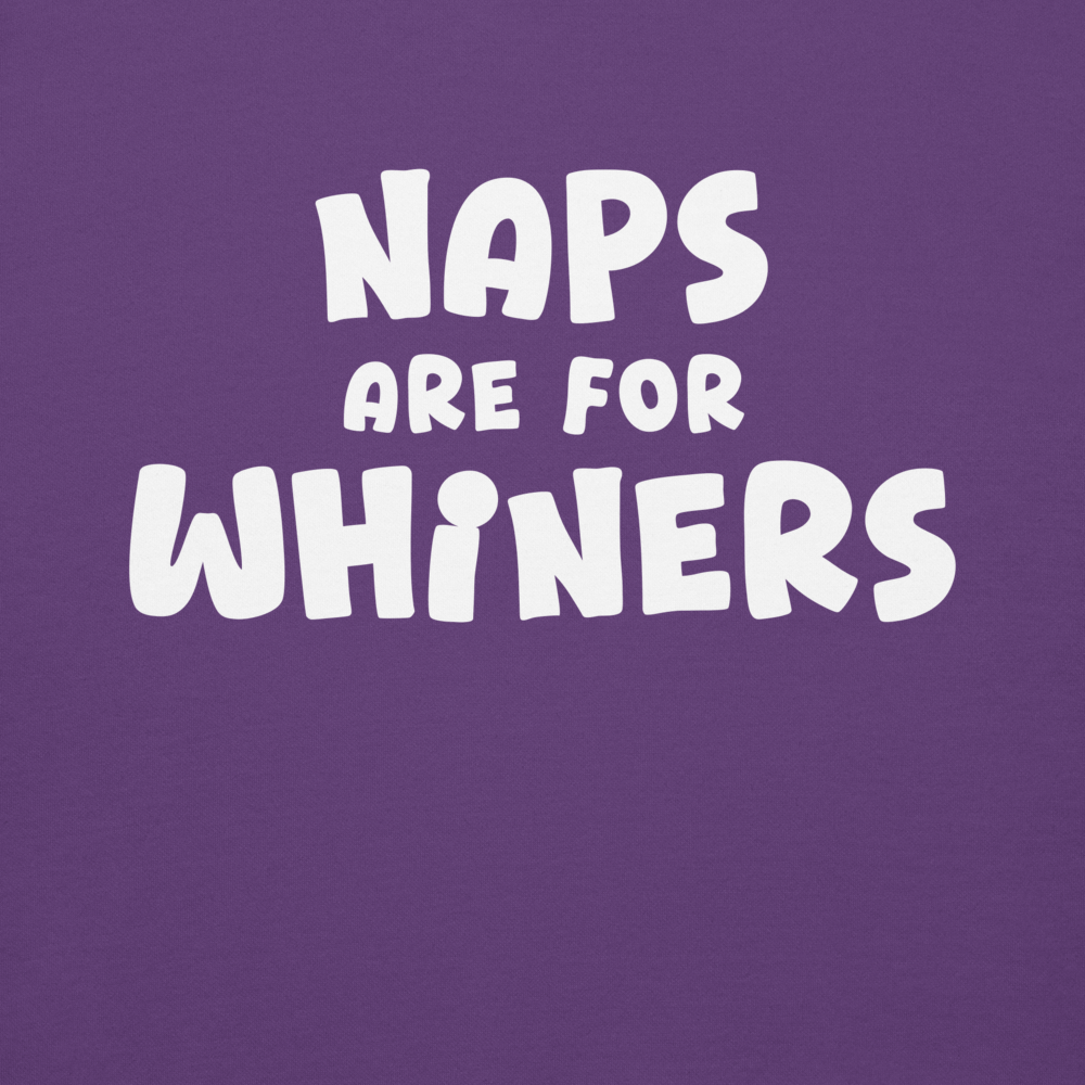 "Naps Are For Whiners" printed on a purple background