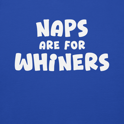 "Naps Are For Whiners" printed on a team royal background