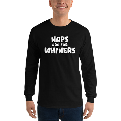 "Naps Are For Whiners" printed on a black men's long sleeve shirt worn by a male