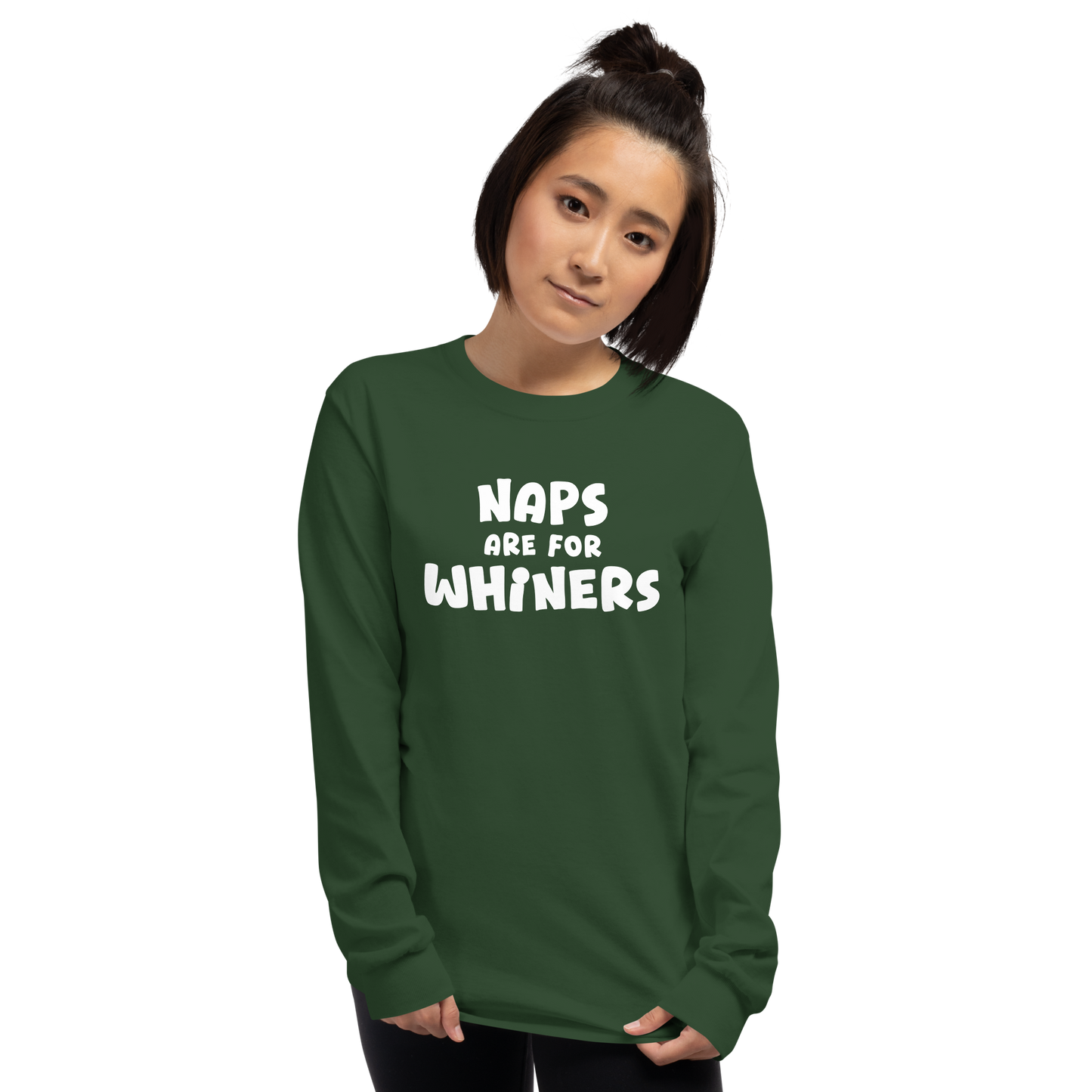 "Naps Are For Whiners" printed on a forest green men's long sleeve shirt worn by a female