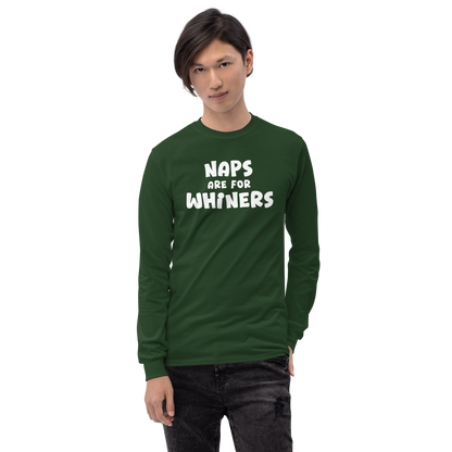 "Naps Are For Whiners" printed on a forest green men's long sleeve shirt worn by a male