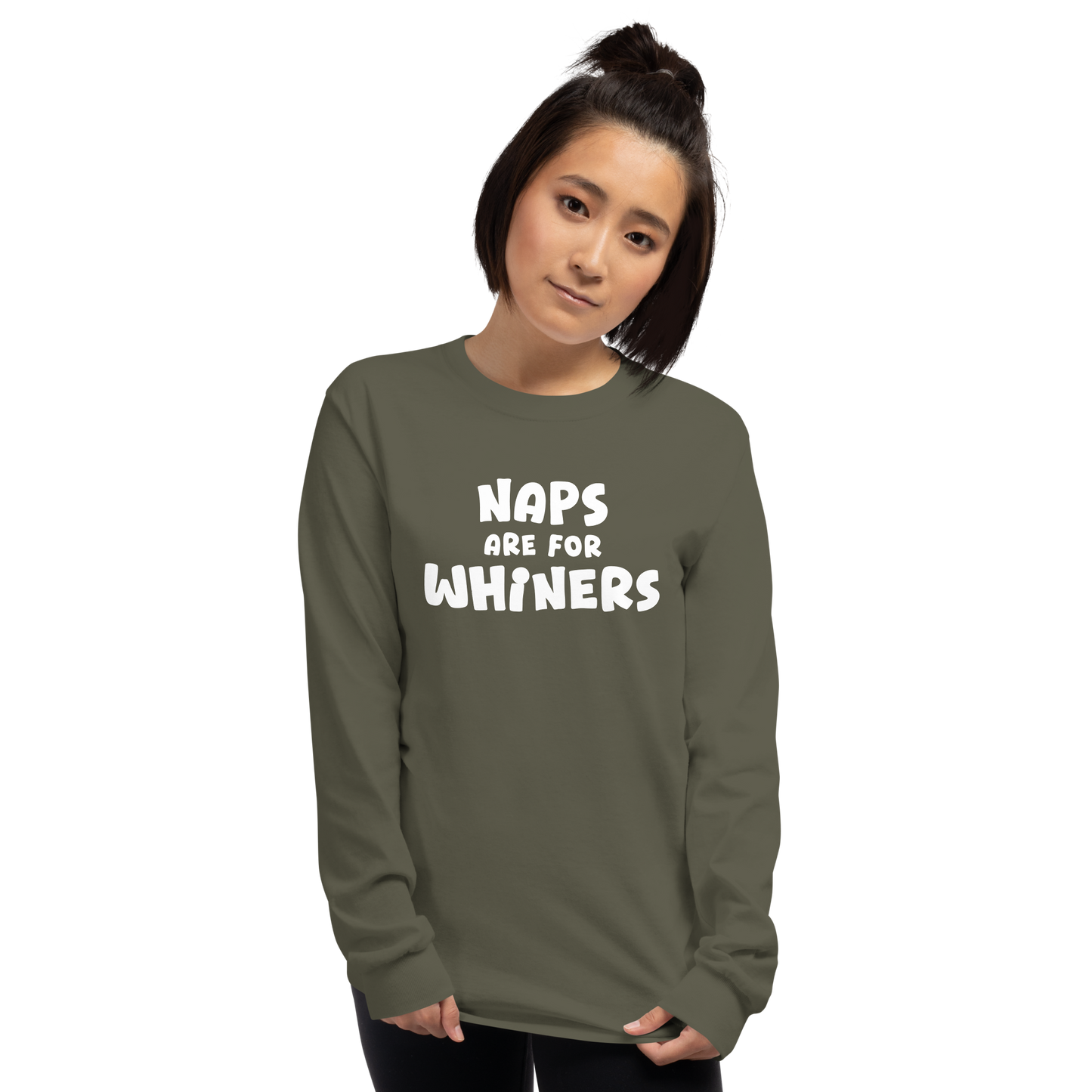 "Naps Are For Whiners" printed on a military green men's long sleeve shirt worn by a female