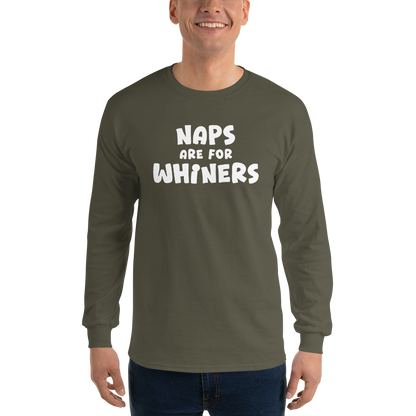 "Naps Are For Whiners" printed on a military green men's long sleeve shirt worn by a male