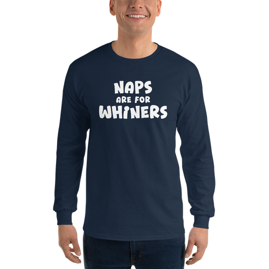 "Naps Are For Whiners" printed on a navy men's long sleeve shirt worn by a male