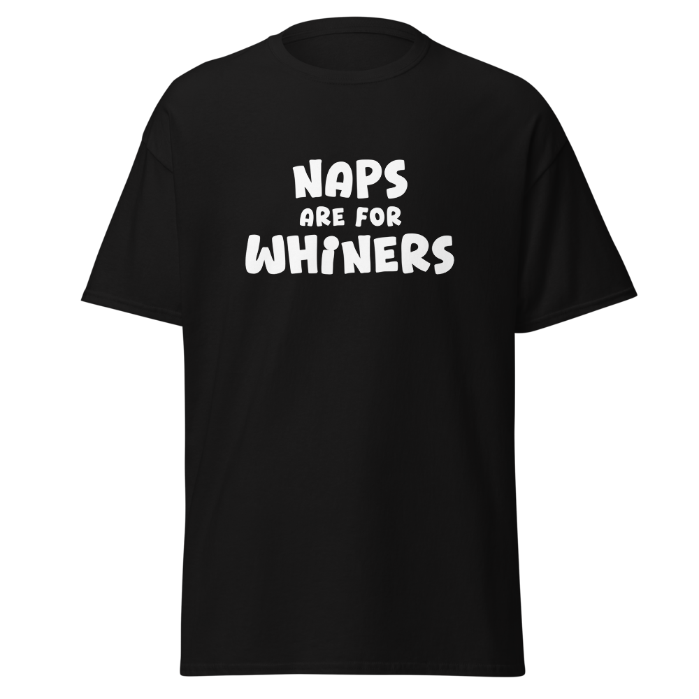 "Naps Are For Whiners" printed on a black on an invisible body