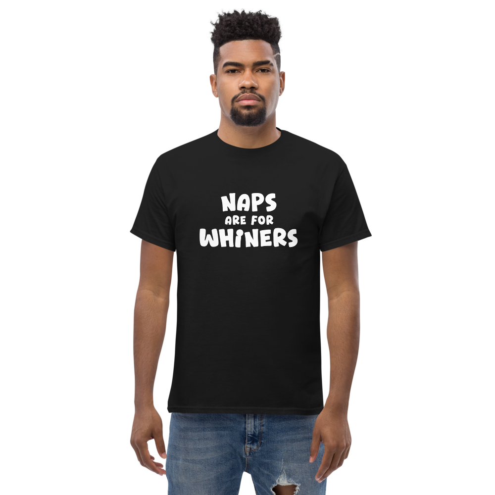 "Naps Are For Whiners" printed on a black unisex classic tee worn by a male