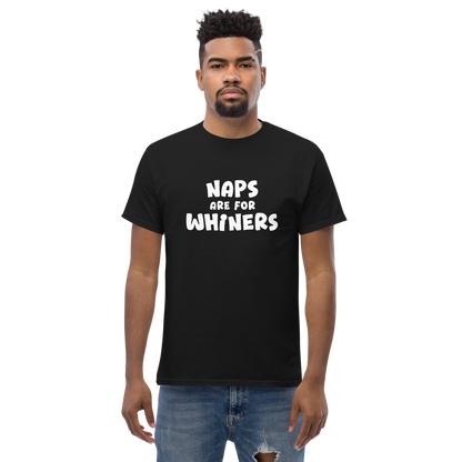 "Naps Are For Whiners" printed on a black unisex classic tee worn by a male