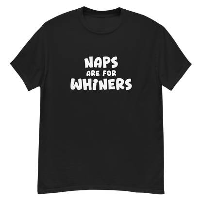 "Naps Are For Whiners" printed on a black unisex classic tee laying on a flat surface