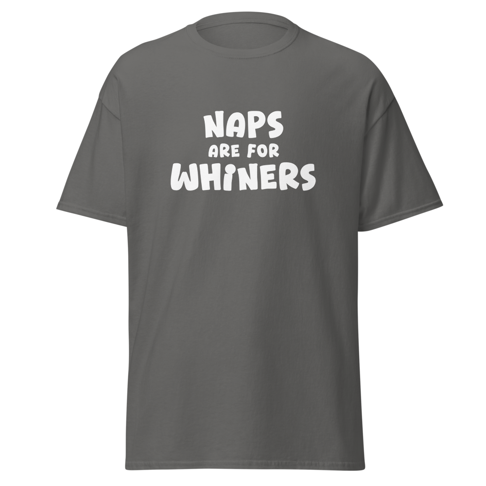 "Naps Are For Whiners" printed on a charcoal on an invisible body