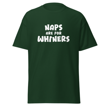 "Naps Are For Whiners" printed on a forest green on an invisible body