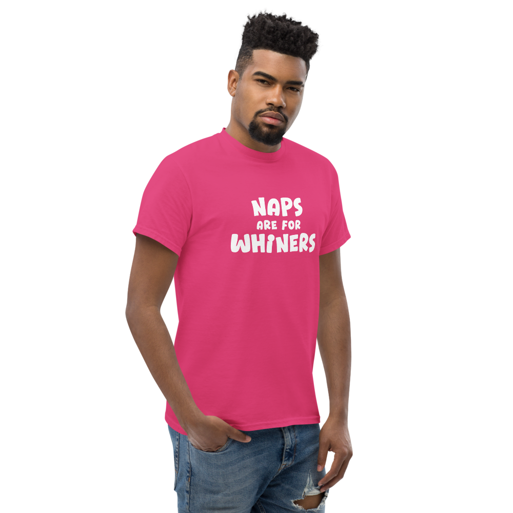 "Naps Are For Whiners" printed on a heliconia unisex classic tee worn by a male