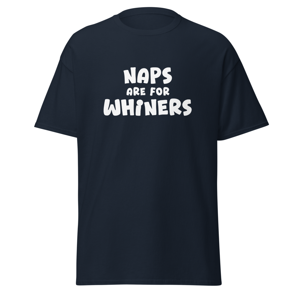 "Naps Are For Whiners" printed on a navy on an invisible body
