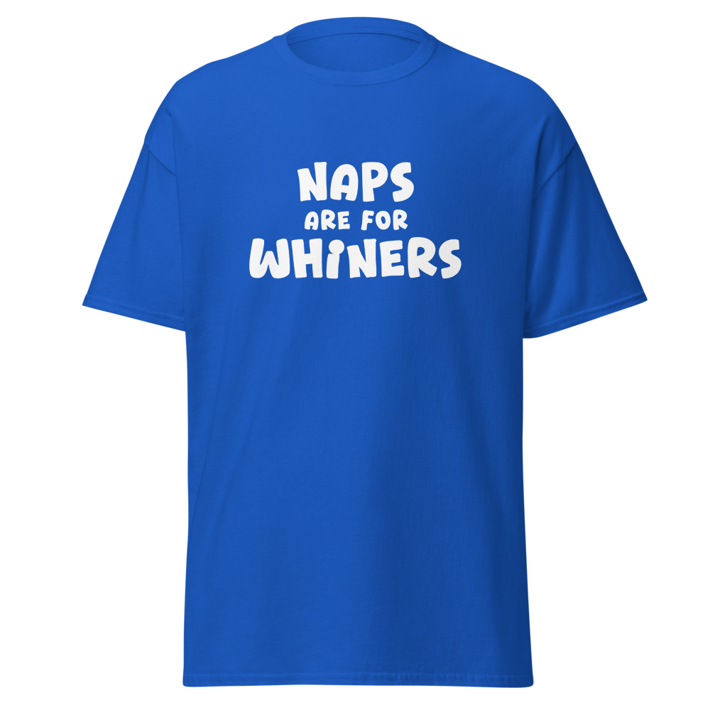 "Naps Are For Whiners" printed on a royal on an invisible body