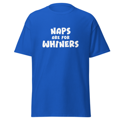 "Naps Are For Whiners" printed on a royal on an invisible body