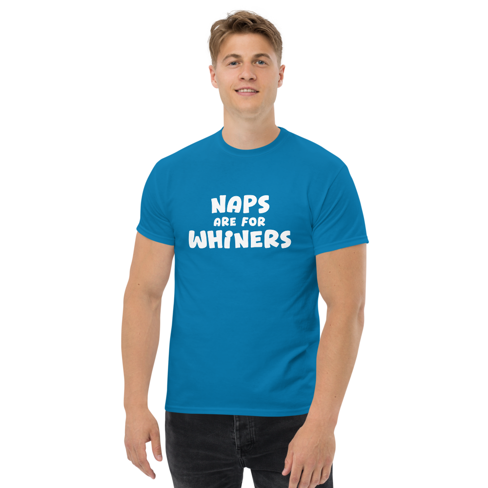 "Naps Are For Whiners" printed on a sapphire unisex classic tee worn by a male