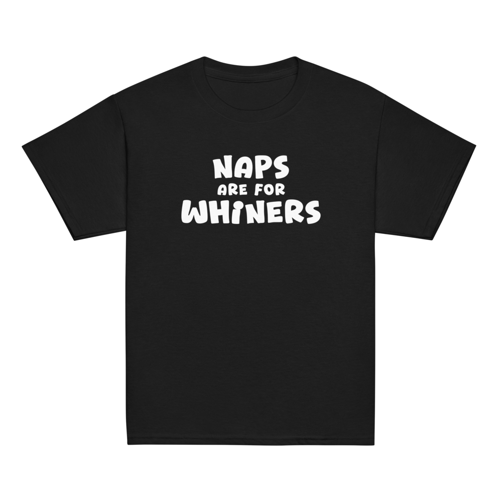 "Naps Are For Whiners" printed on a black youth classic tee laying on a flat surface