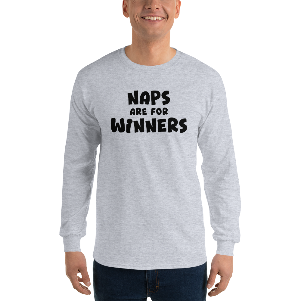 "Naps Are For Winners" printed on a sport grey men's long sleeve shirt worn by a male