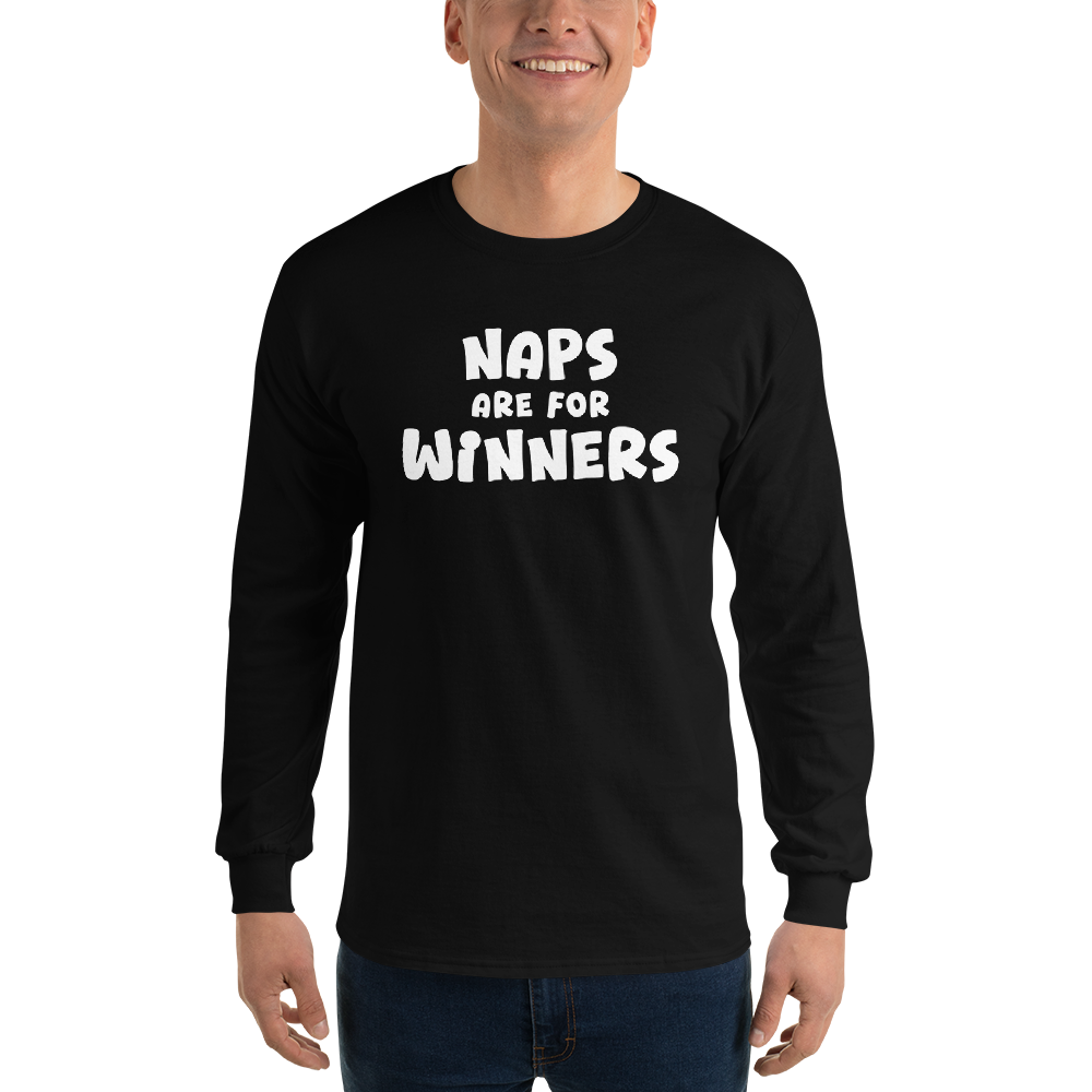 "Naps Are For Winners" printed on a black men's long sleeve shirt worn by a male