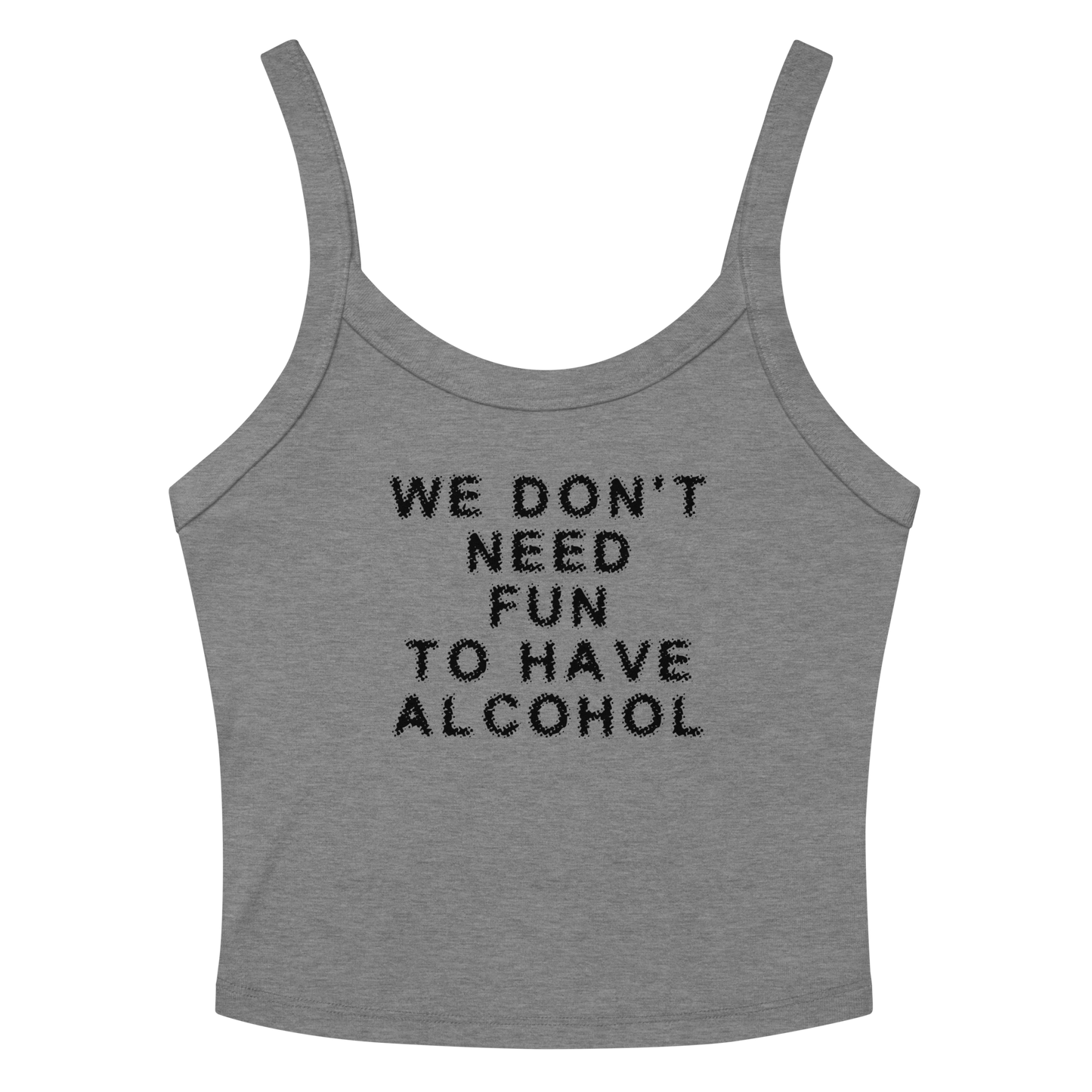 "We don’t need fun to have alcohol" printed on a athletic heather women's micro-rib tanktop laying on a flat surface amongst sunglasses and shorts