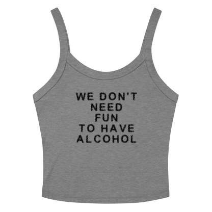 "We don’t need fun to have alcohol" printed on a athletic heather women's micro-rib tanktop laying on a flat surface amongst sunglasses and shorts