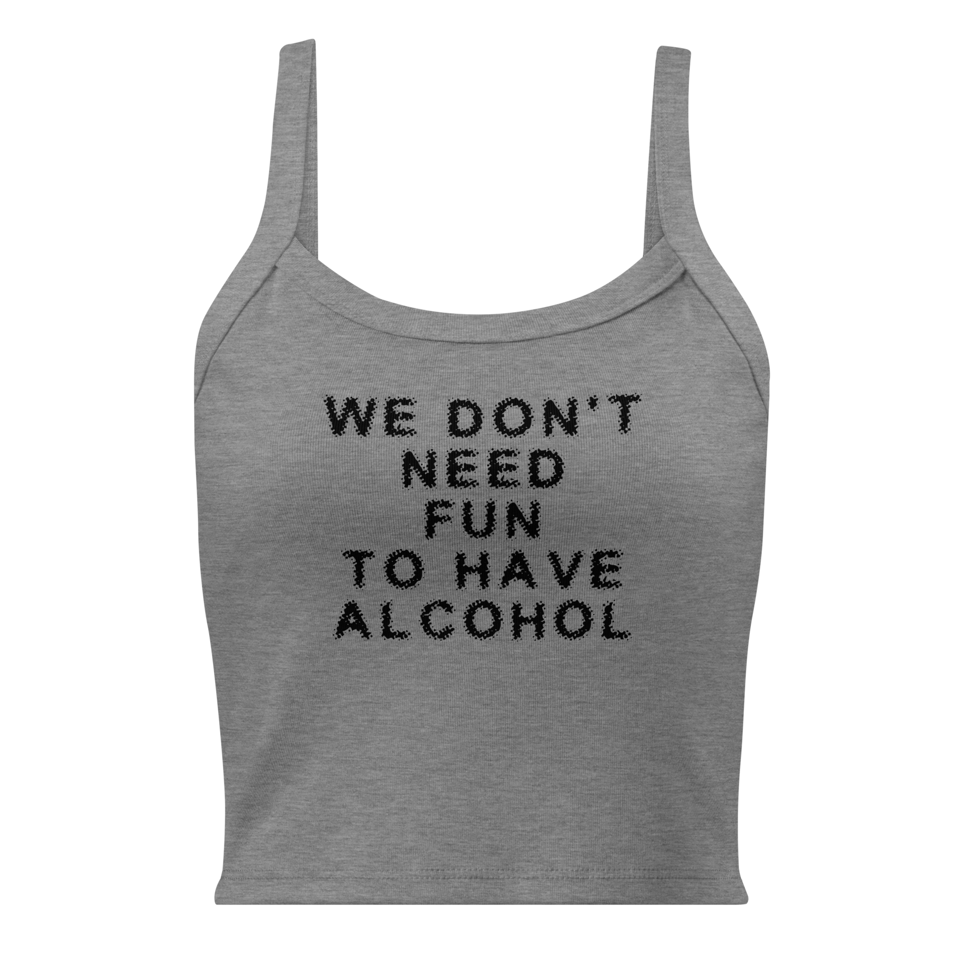 "We don’t need fun to have alcohol" printed on a athletic heather women's micro-rib tanktop laying on a flat surface