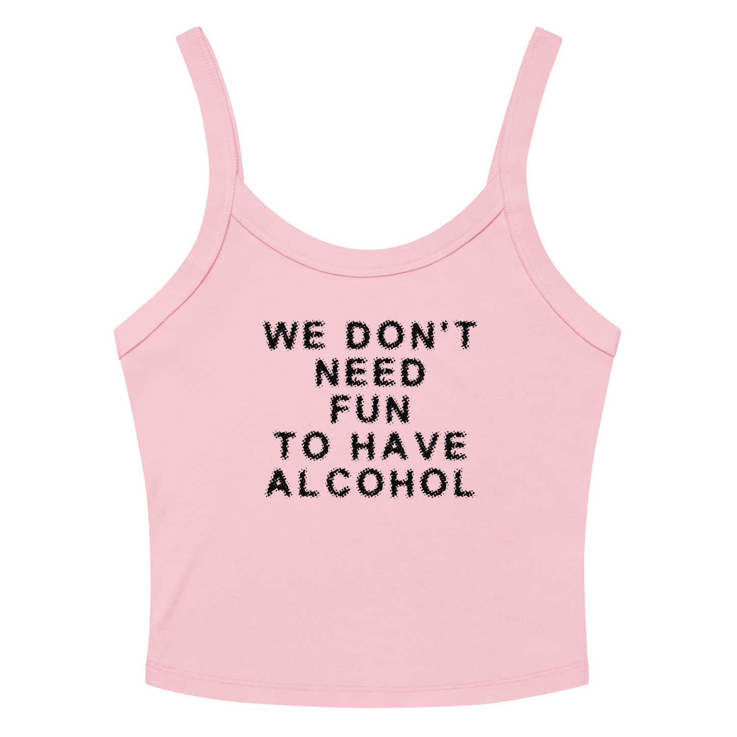 "We don’t need fun to have alcohol" printed on a solid pink blend women's micro-rib tanktop laying on a flat surface amongst sunglasses and shorts
